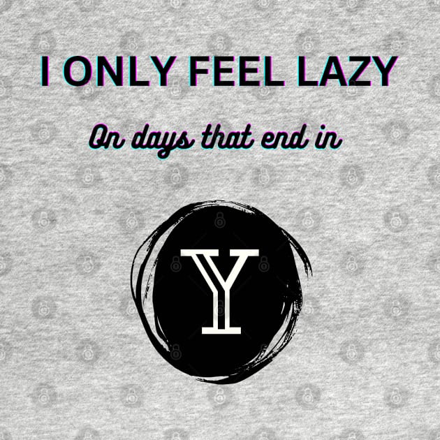 I only feel lazy on days that end in y by Drawab Designs